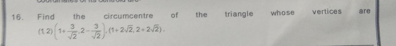 16. Find the circumcentre of the triangle whose vertices are (1,2)(1+2