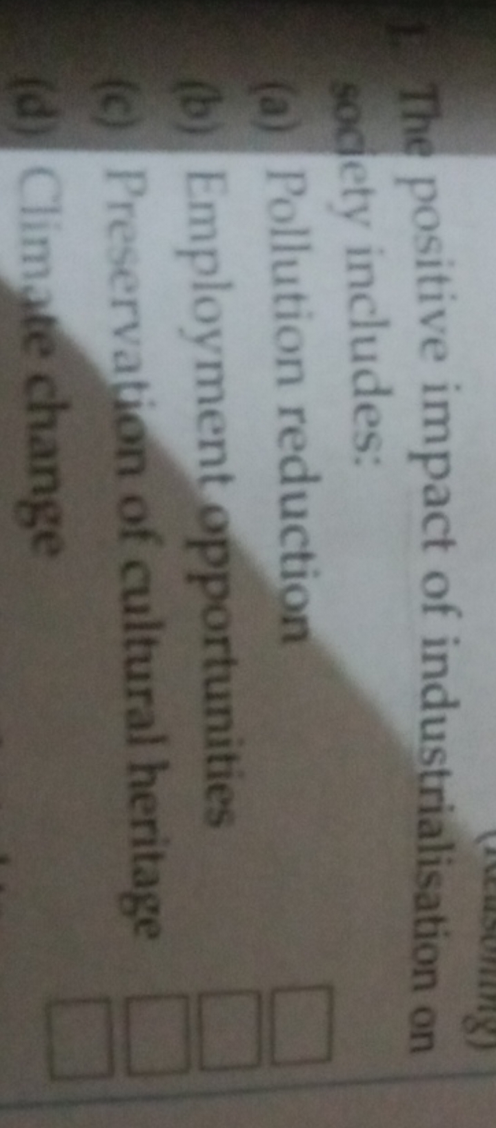 1. The positive impact of industrialisation on sacely includes:
(a) Po