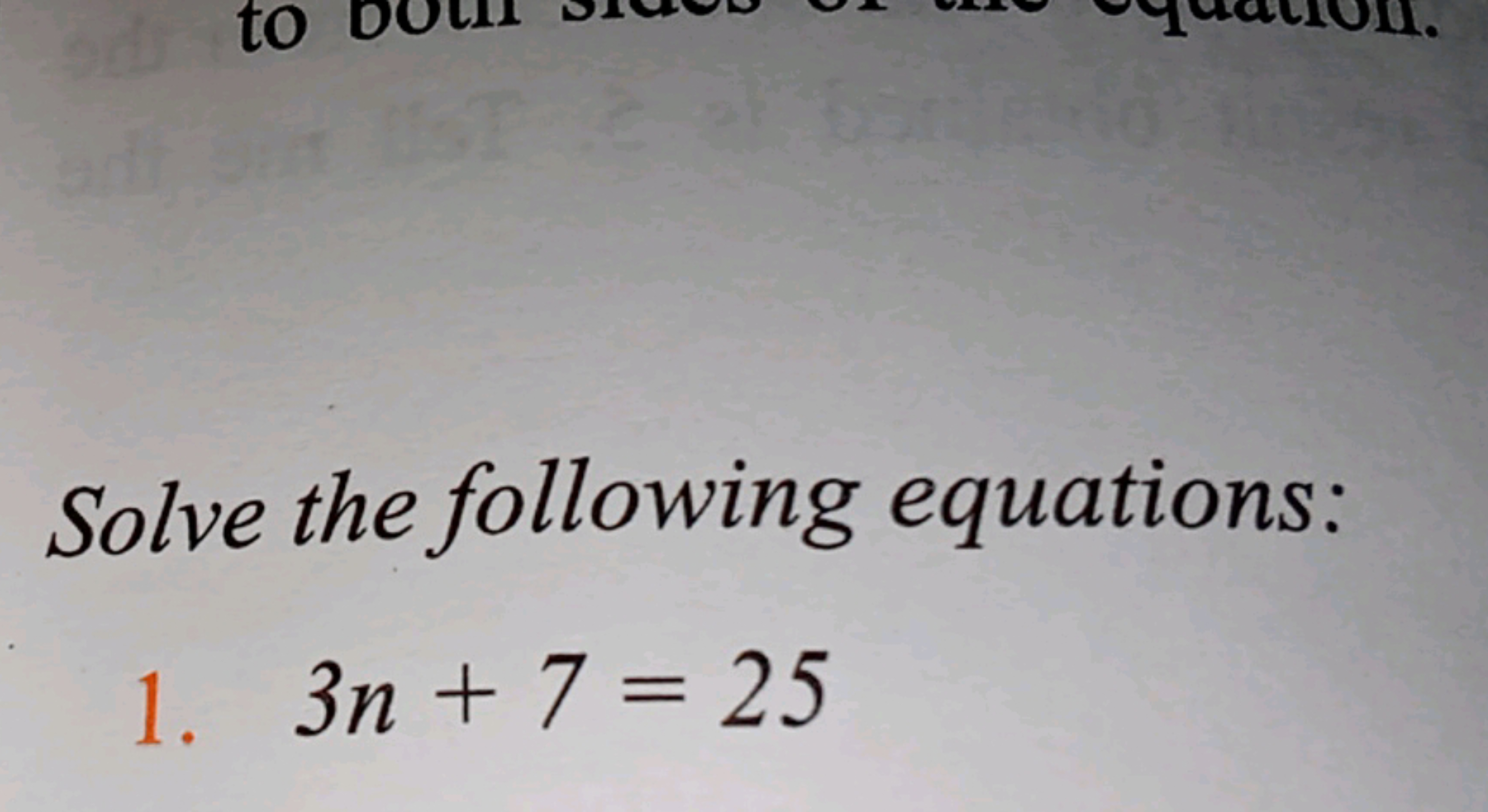 Solve the following equations:
1. 3n+7=25