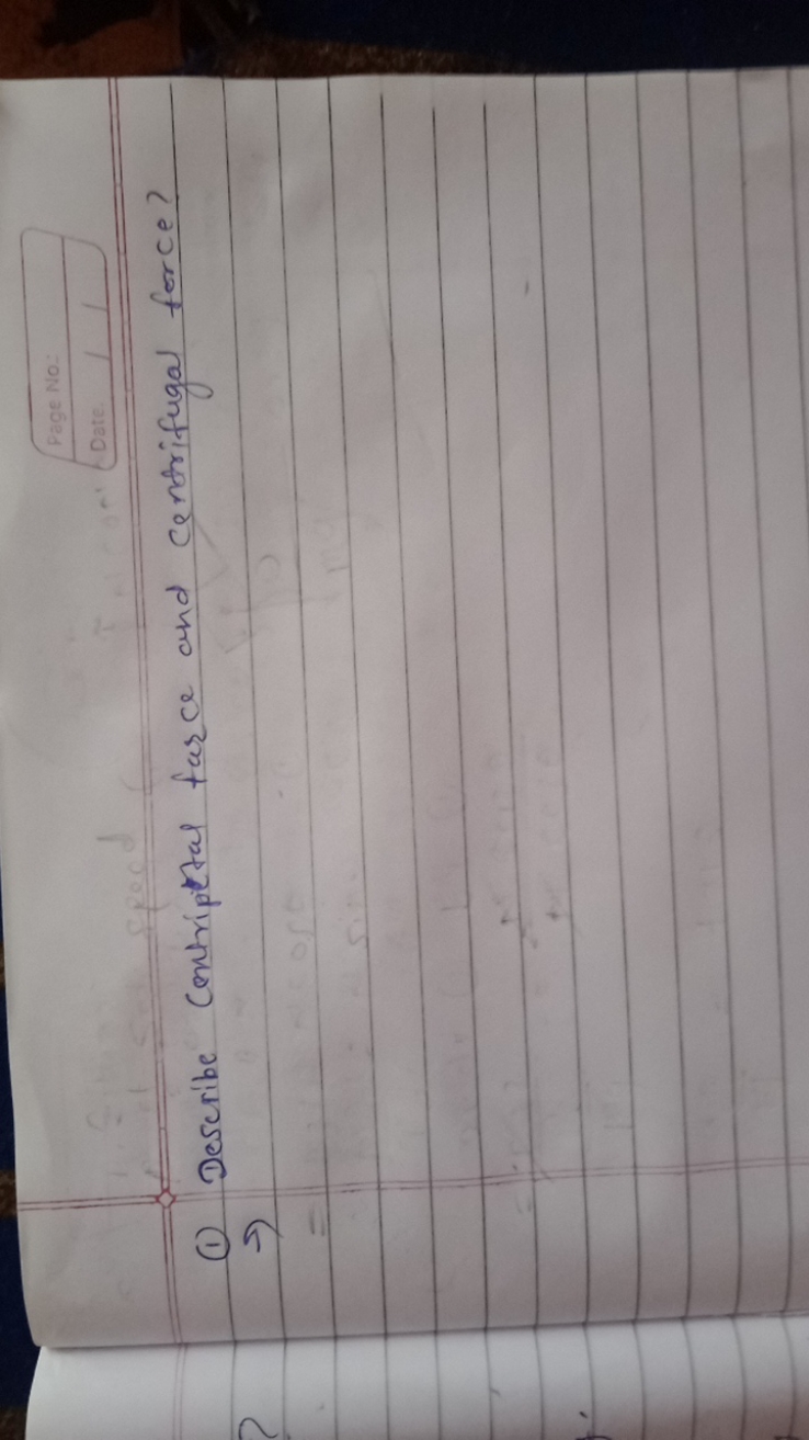 (1) Describe centripetal farce and centrifugal force?