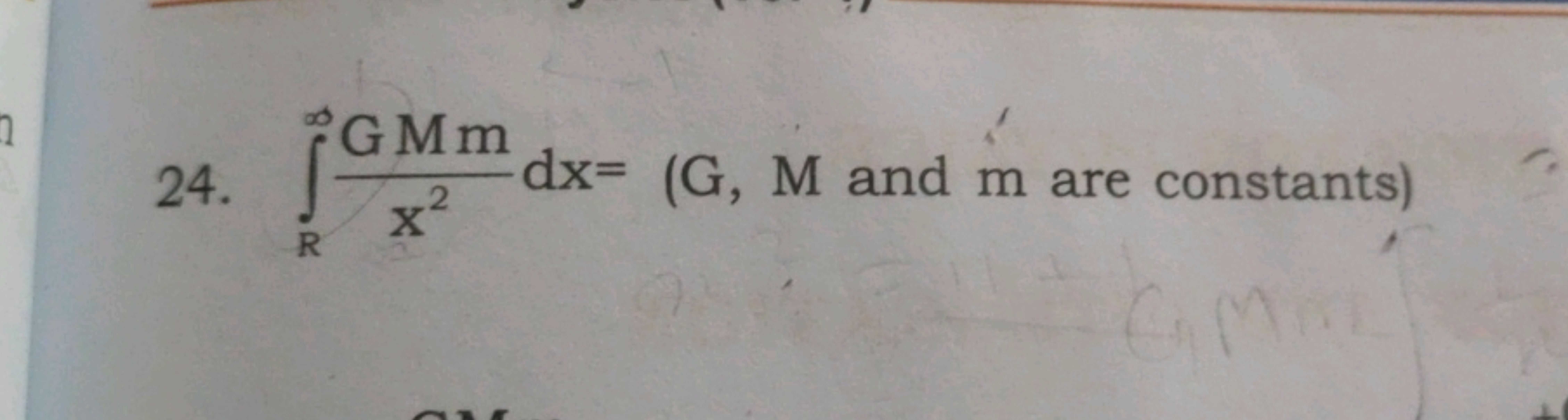 24. ∫R∞​x2GMm​dx= (G,M and m are constants)