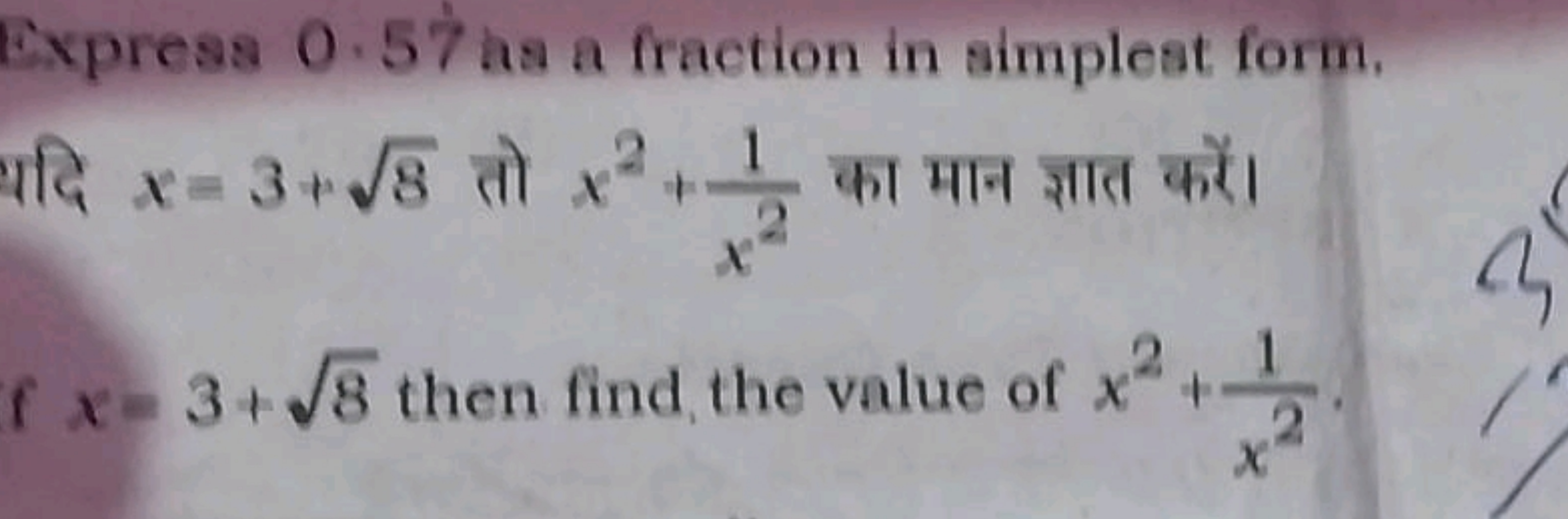 Express 0.57 as a fraction in simplest form. यदि x=3+8​ तो x2+x21​ का 