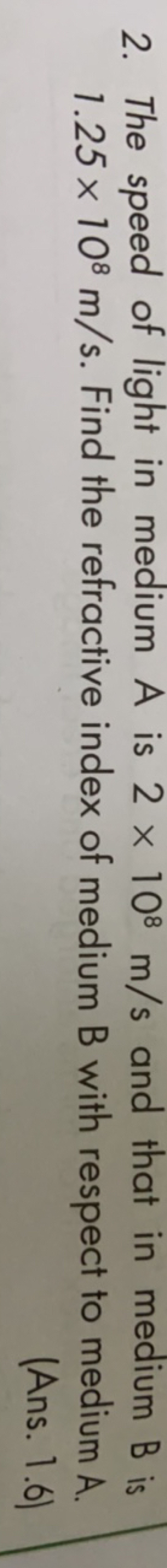 2. The speed of light in medium A is 2×108 m/s and that in medium B is