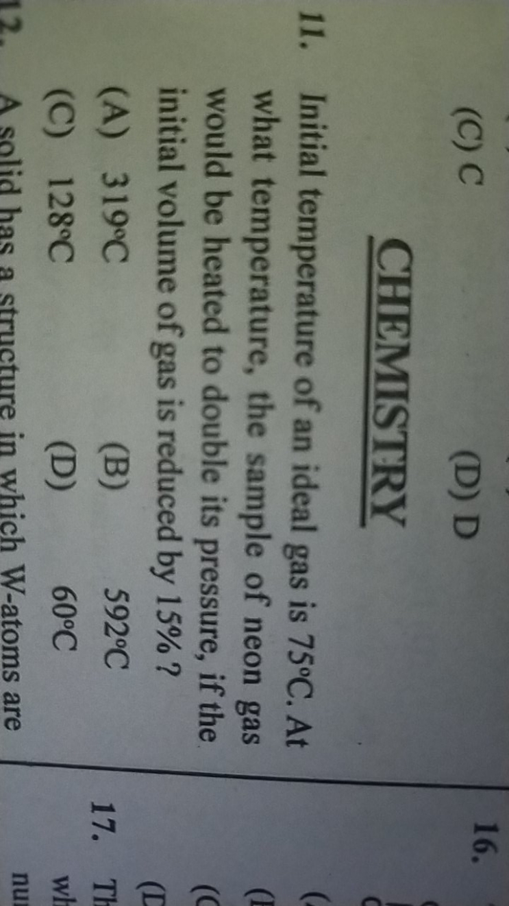 (C) C
(D) D

CHEMISTRY
11. Initial temperature of an ideal gas is 75∘C