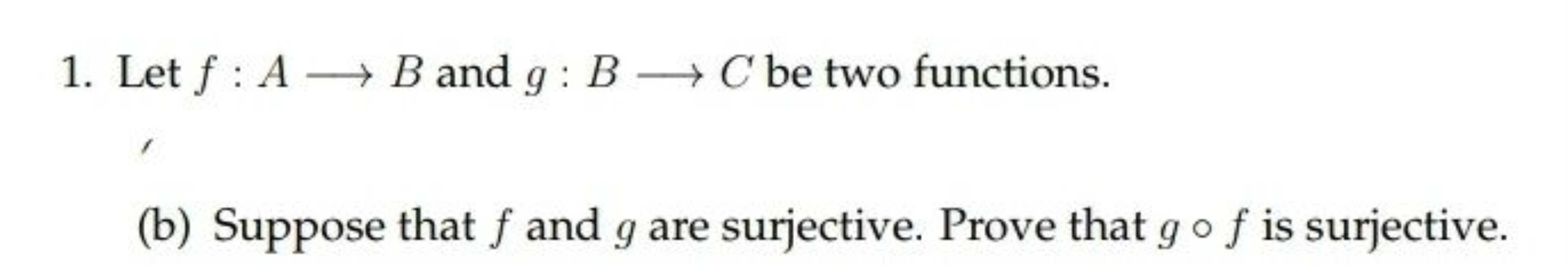 1. Let f:A⟶B and g:B⟶C be two functions.
(b) Suppose that f and g are 