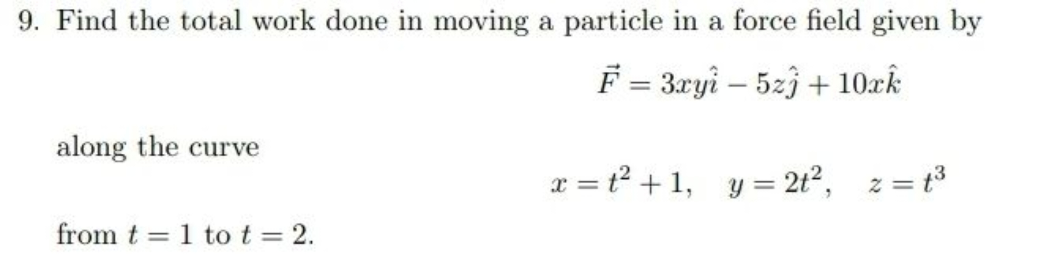 9. Find the total work done in moving a particle in a force field give