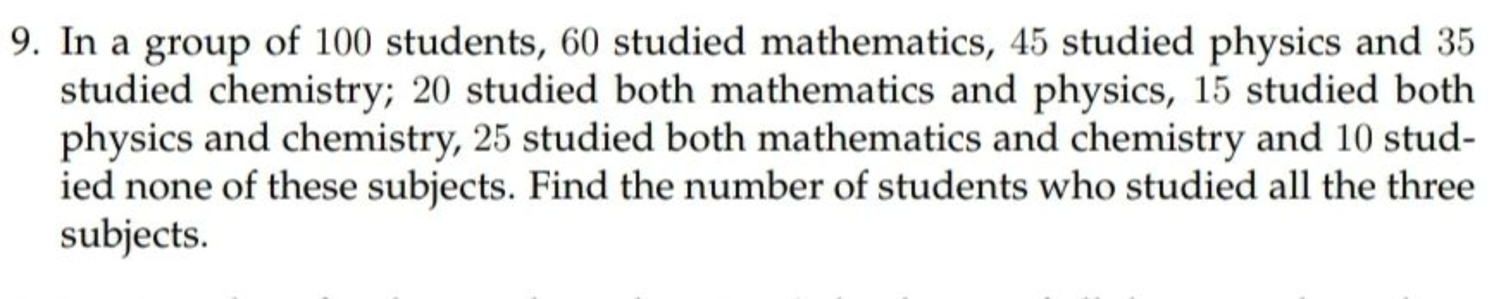 9. In a group of 100 students, 60 studied mathematics, 45 studied phys