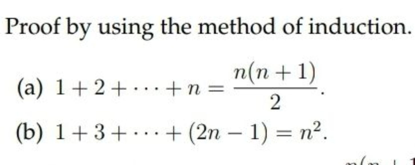 Proof by using the method of induction.
(a) 1+2+⋯+n=2n(n+1)​.
(b) 1+3+