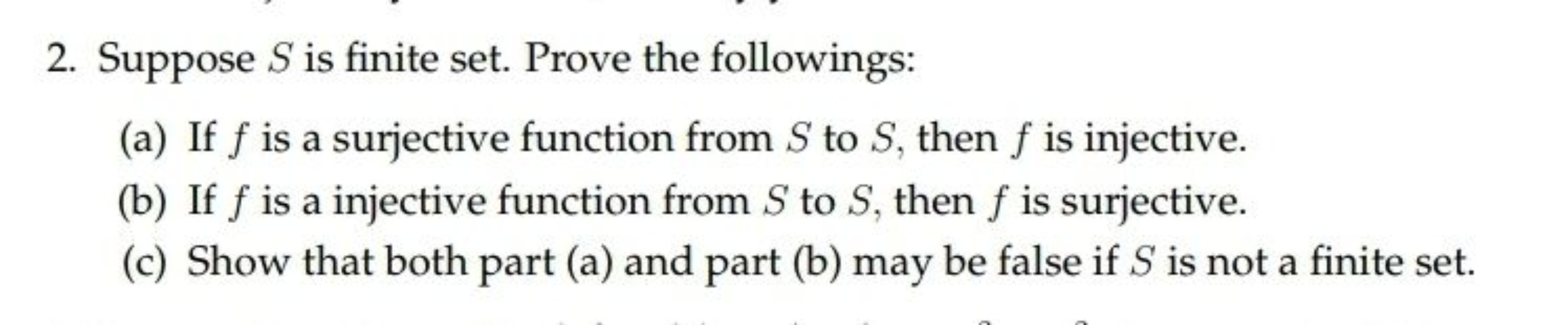 2. Suppose S is finite set. Prove the followings:
(a) If f is a surjec