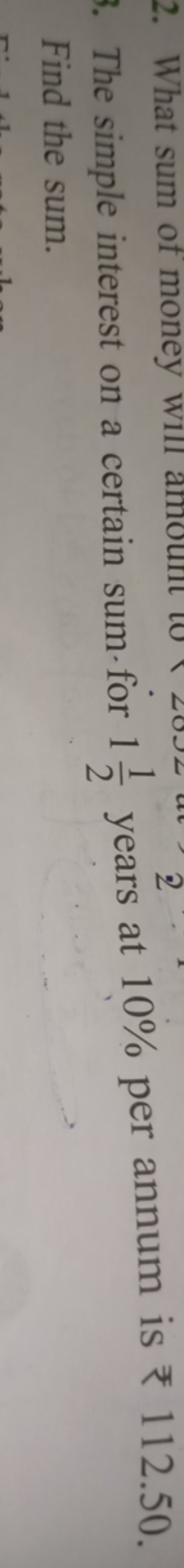 3. The simple interest on a certain sum for 121​ years at 10% per annu