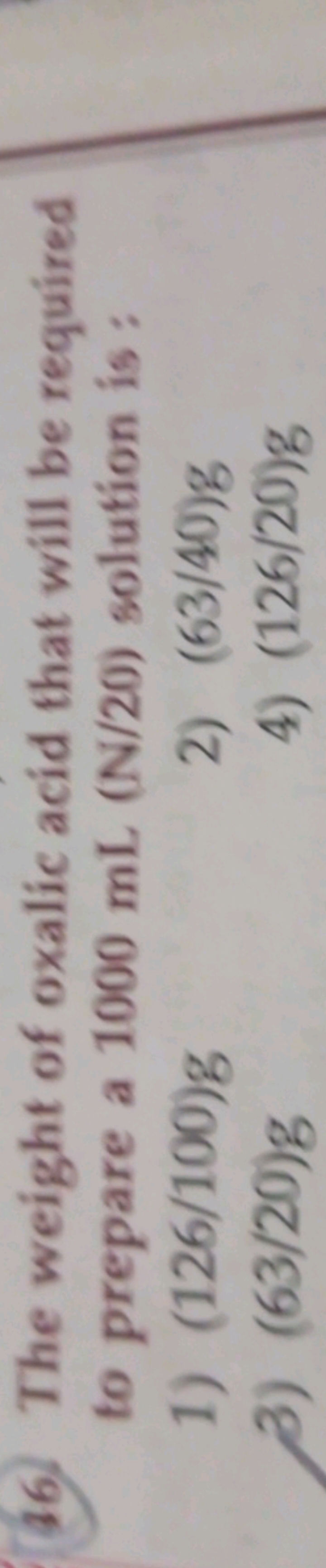 36. The weight of oxalic acid that will be required to prepare a 1000 