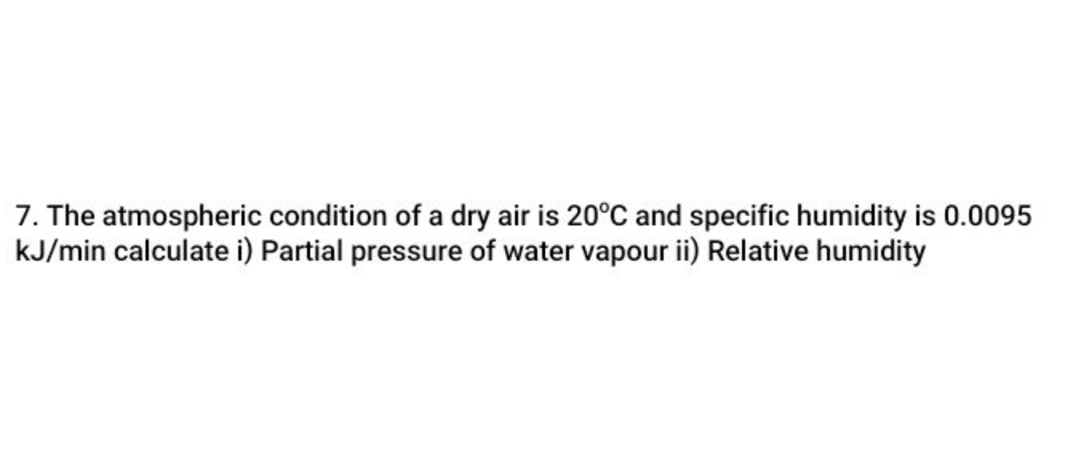 7. The atmospheric condition of a dry air is 20∘C and specific humidit