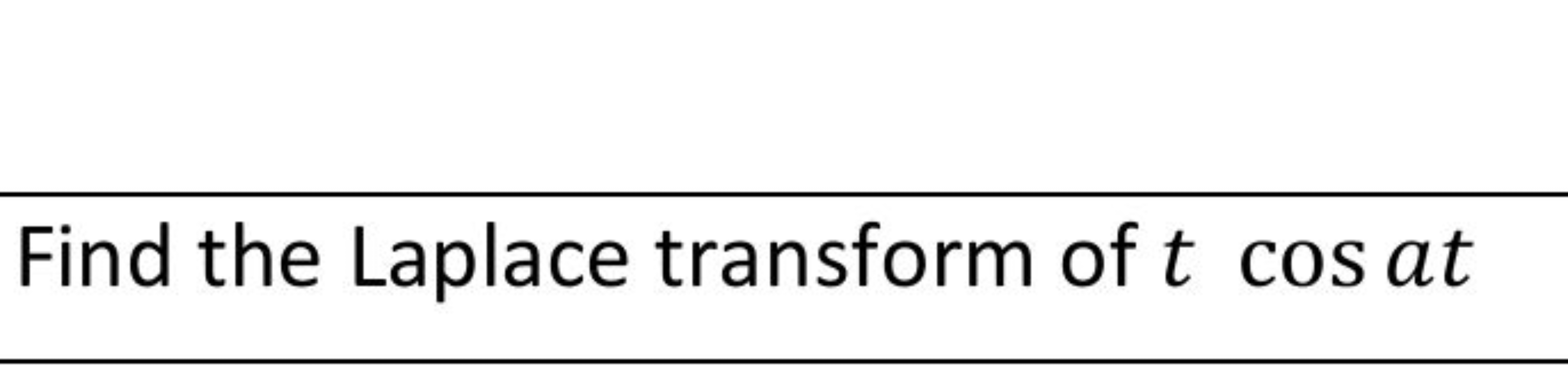 Find the Laplace transform of tcosat