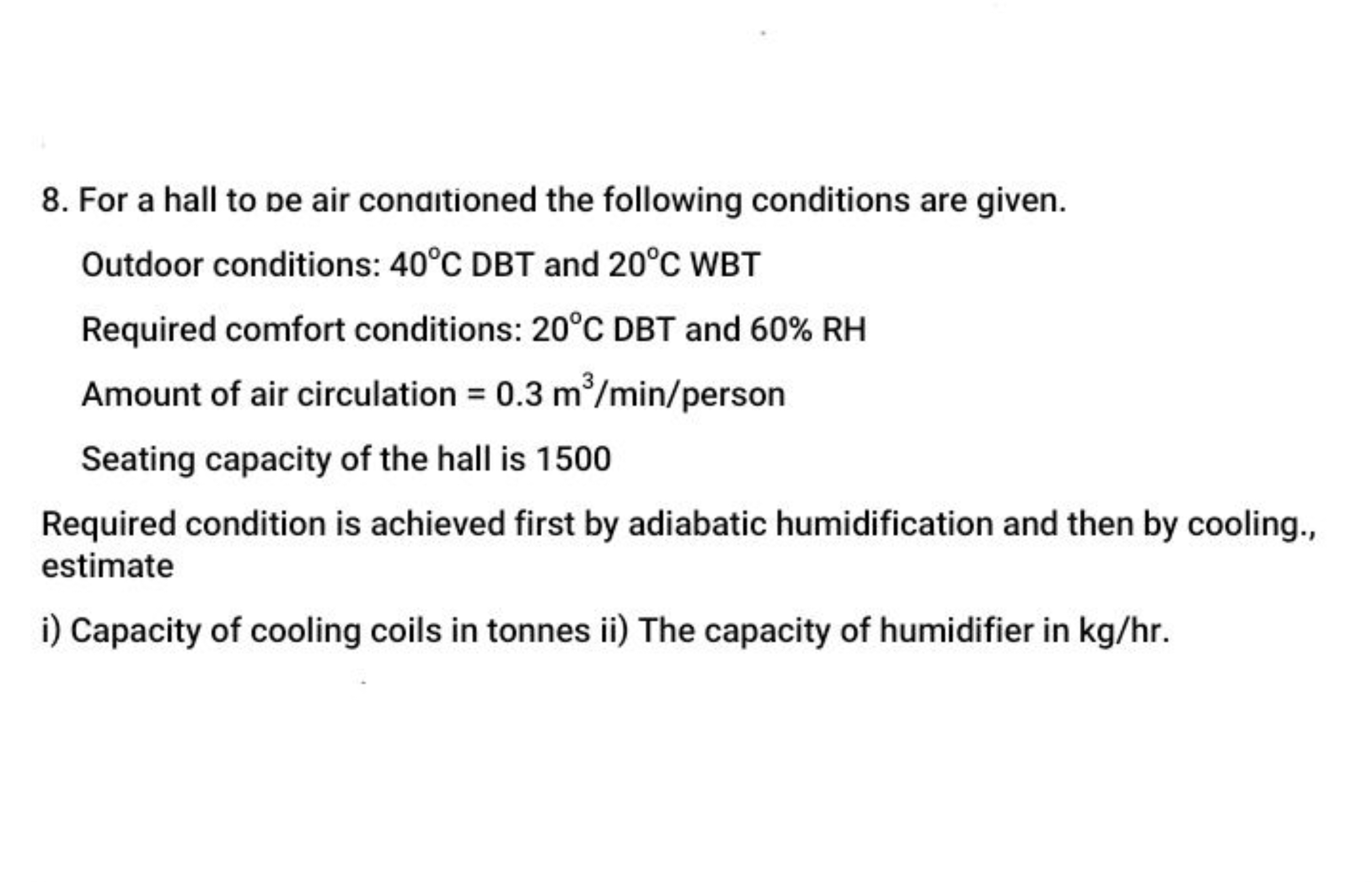 8. For a hall to de air conditioned the following conditions are given