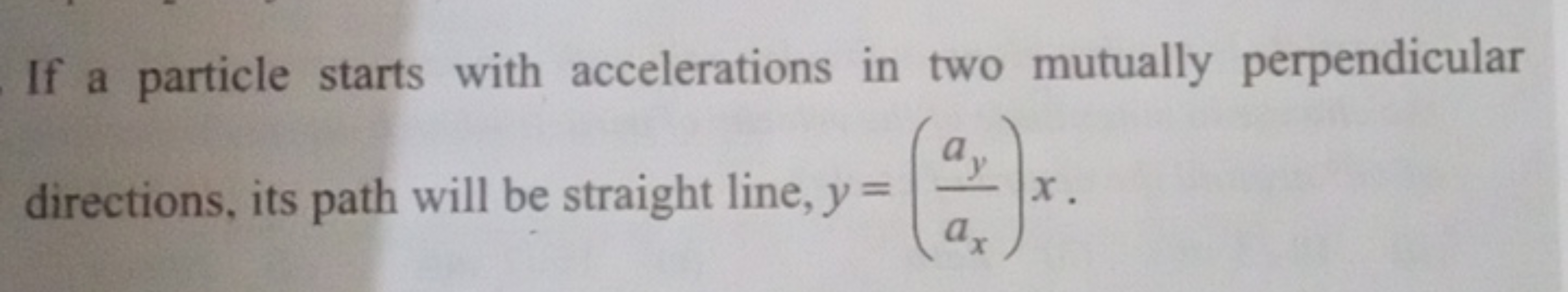 If a particle starts with accelerations in two mutually perpendicular
