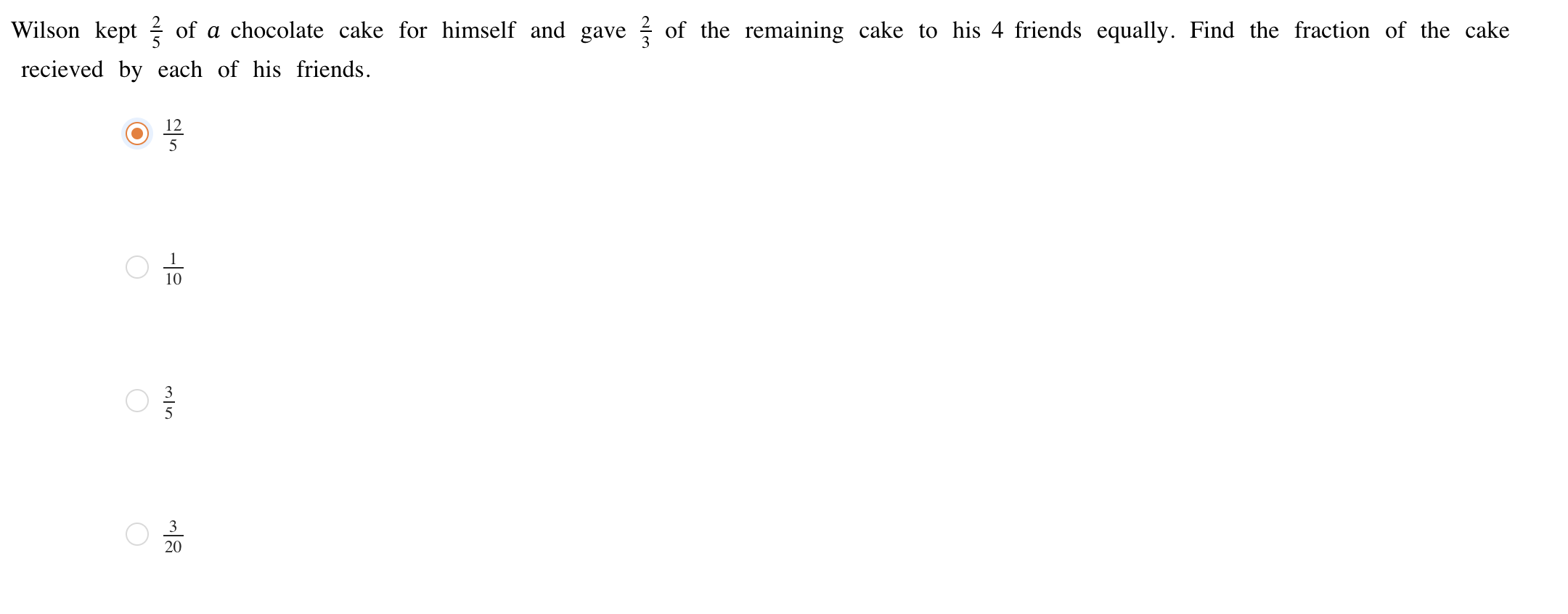 Wilson kept 52​ of a chocolate cake for himself and gave 32​ of the re