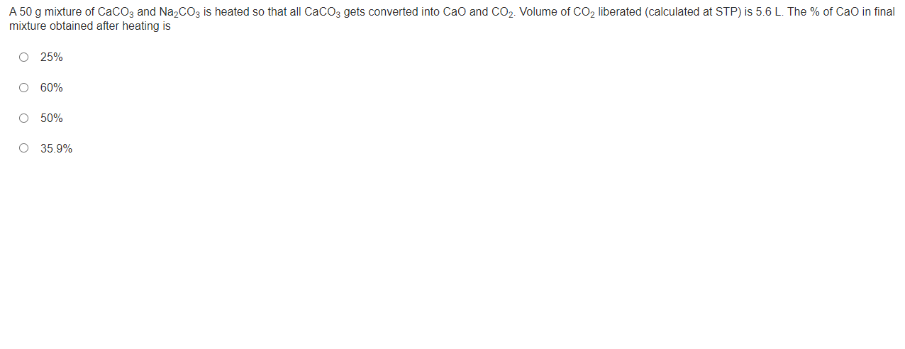 A 50 g mixture of CaCO3​ and Na2​CO3​ is heated so that all CaCO3​ get