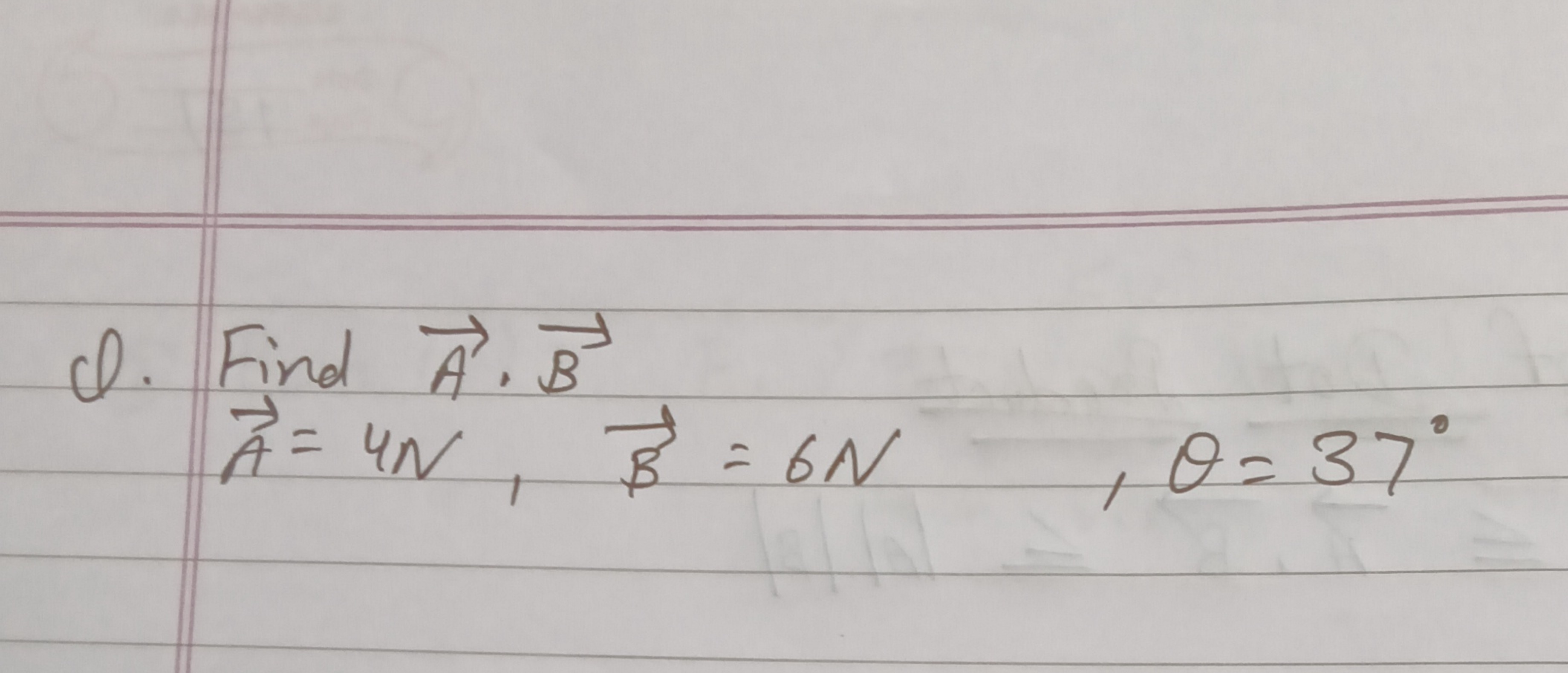 Q. Find A⋅B
A=4N,B=6N,θ=37∘