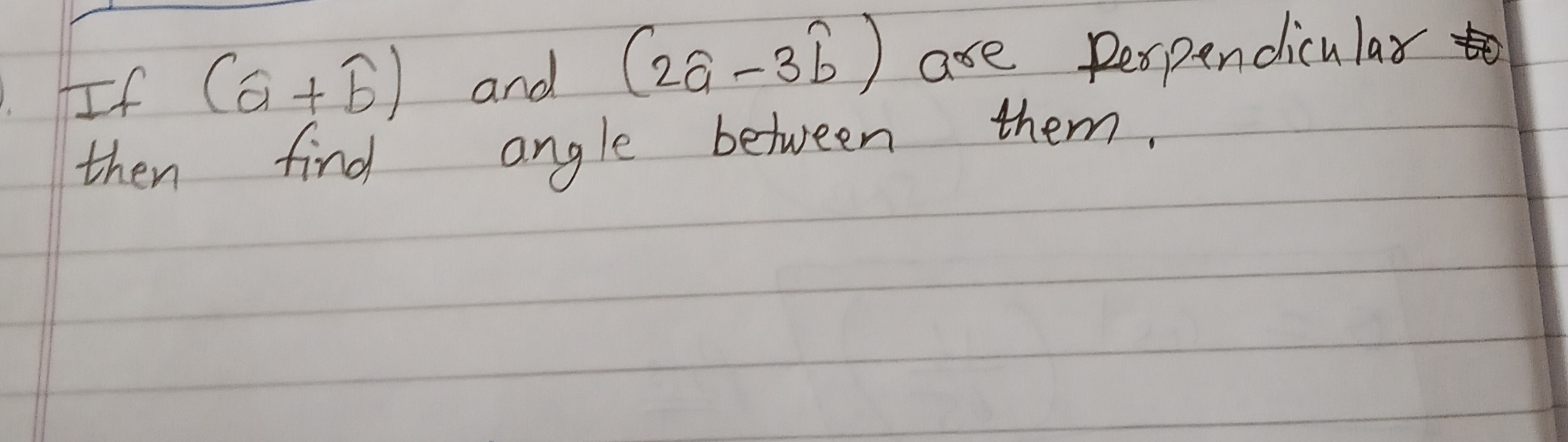 If (a^+b^) and (2a^−3b^) are Perpendicular to then find angle between 