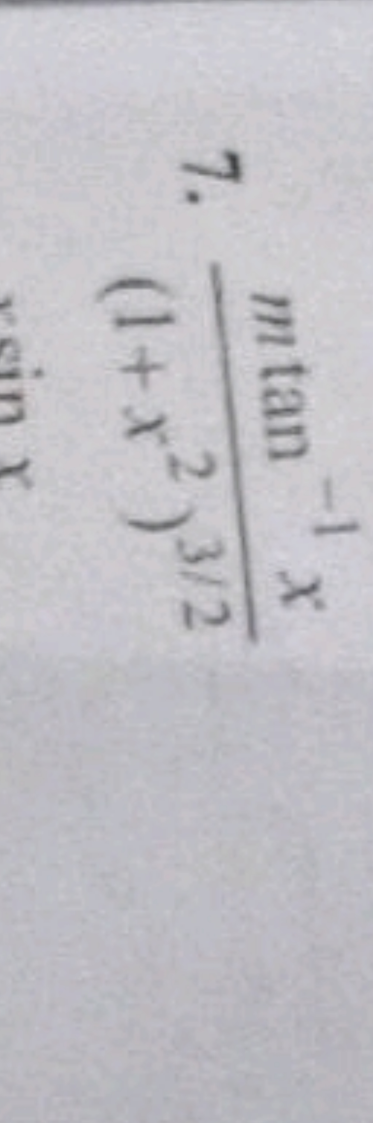 7. (1+x2)3/2mtan−1x​