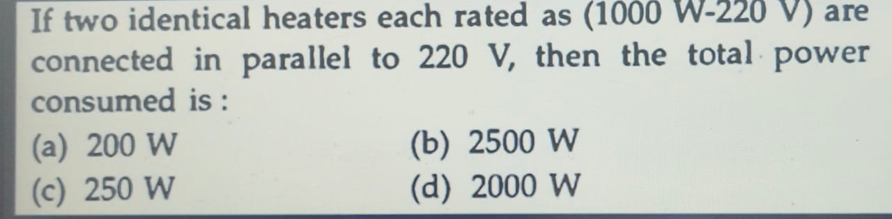 If two identical heaters each rated as (1000 W−220 V) are connected in