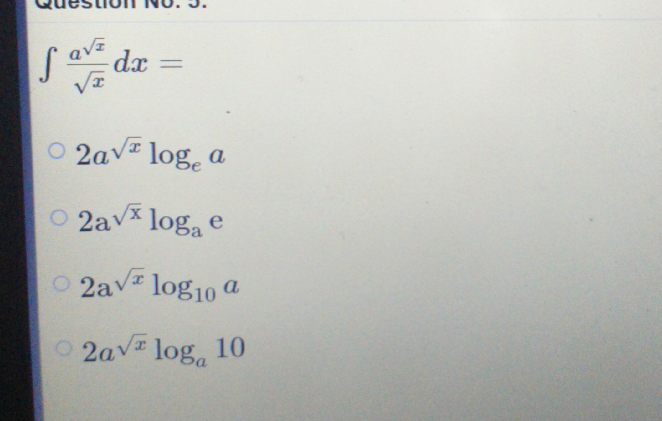 ∫x​ax​​dx=
2ax​loge​a
2ax​loga​e
2ax​log10​a
2ax​loga​10