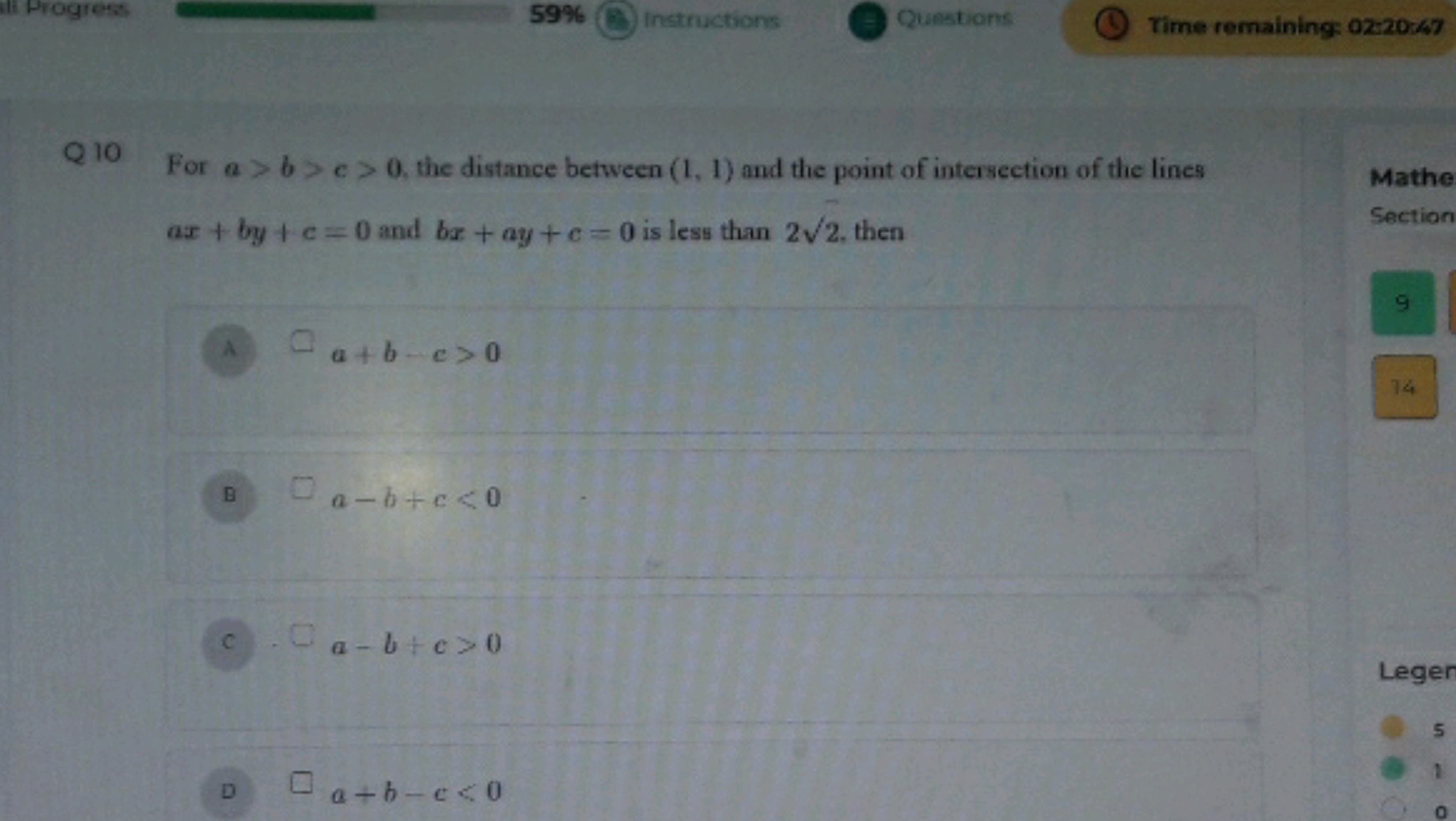 59%
Instructions
Questions
Time remaining: 02:20:47

Q 10 For a>b>c>0,