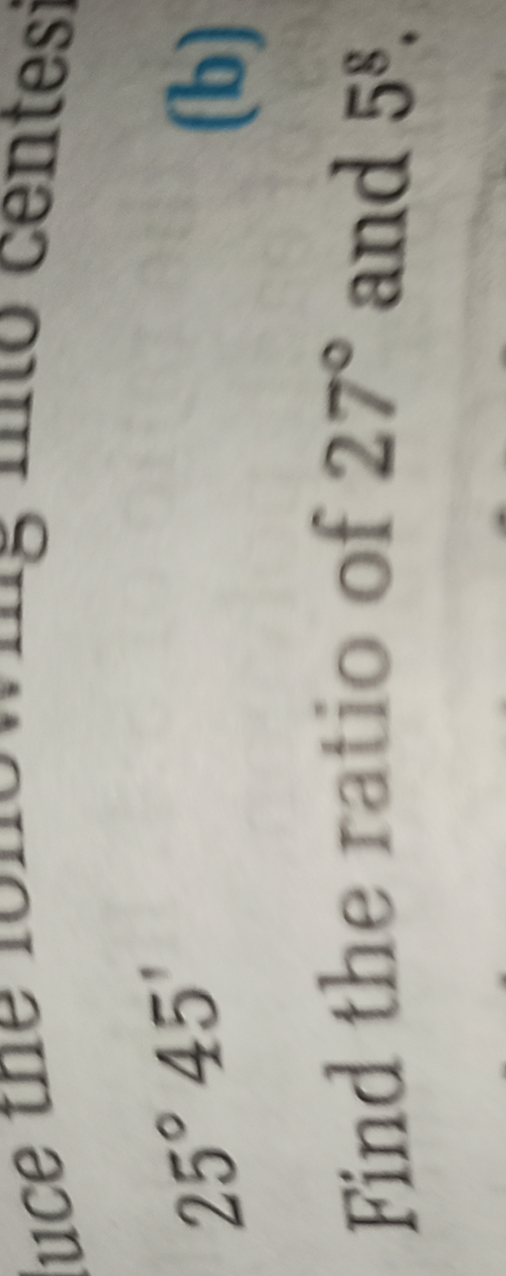 25∘45′
Find the ratio of 27∘ and 58.
