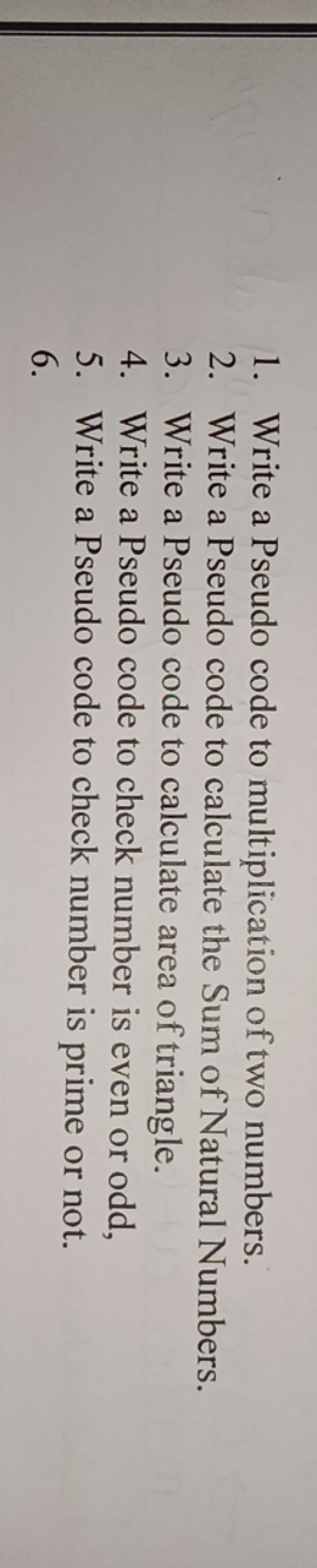 1. Write a Pseudo code to multiplication of two numbers.
2. Write a Ps