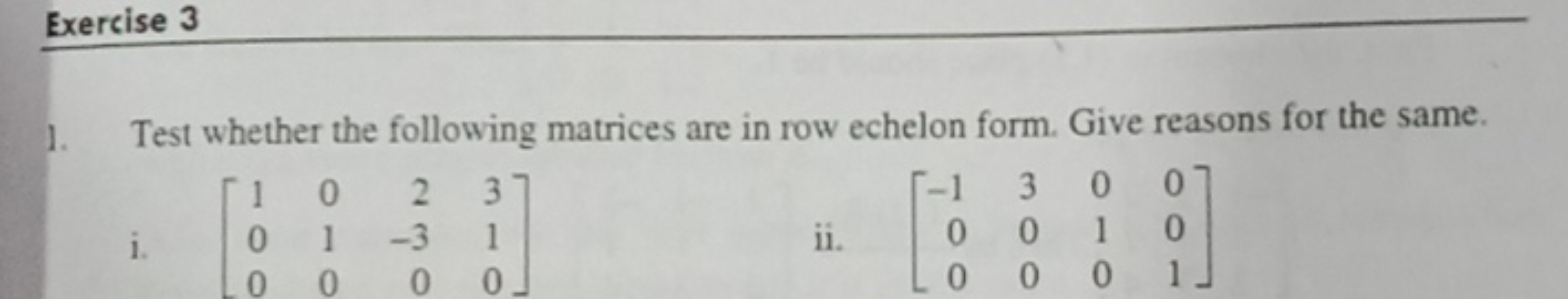 Exercise 3
1. Test whether the following matrices are in row echelon f