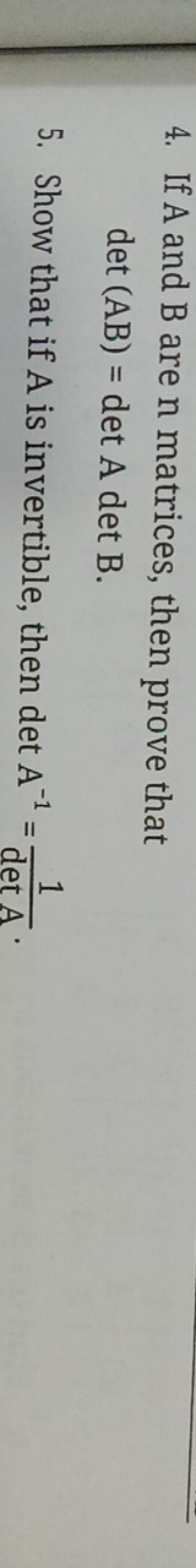 4. If A and B are n matrices, then prove that
det(AB)=detAdetB
5. Show