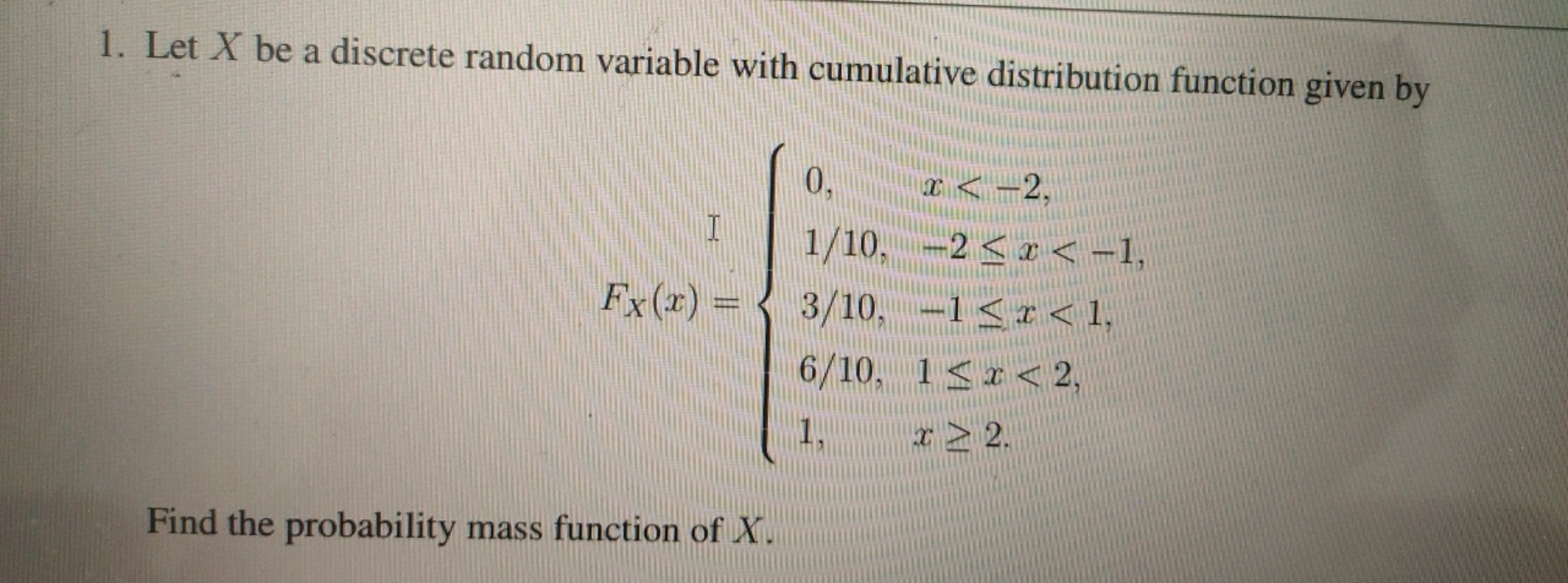 1. Let X be a discrete random variable with cumulative distribution fu