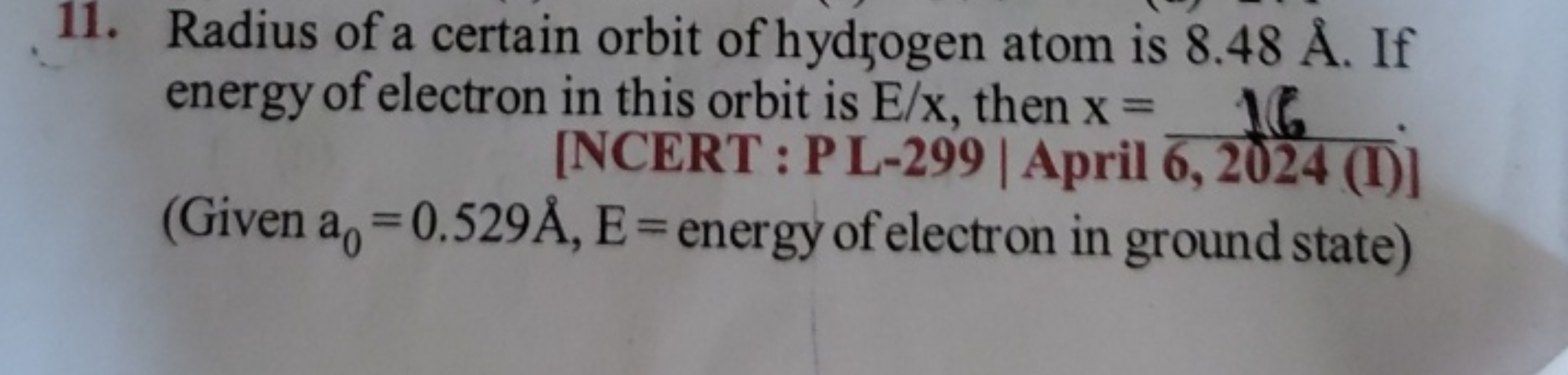 11. Radius of a certain orbit of hydrogen atom is 8.48A˚. If energy of