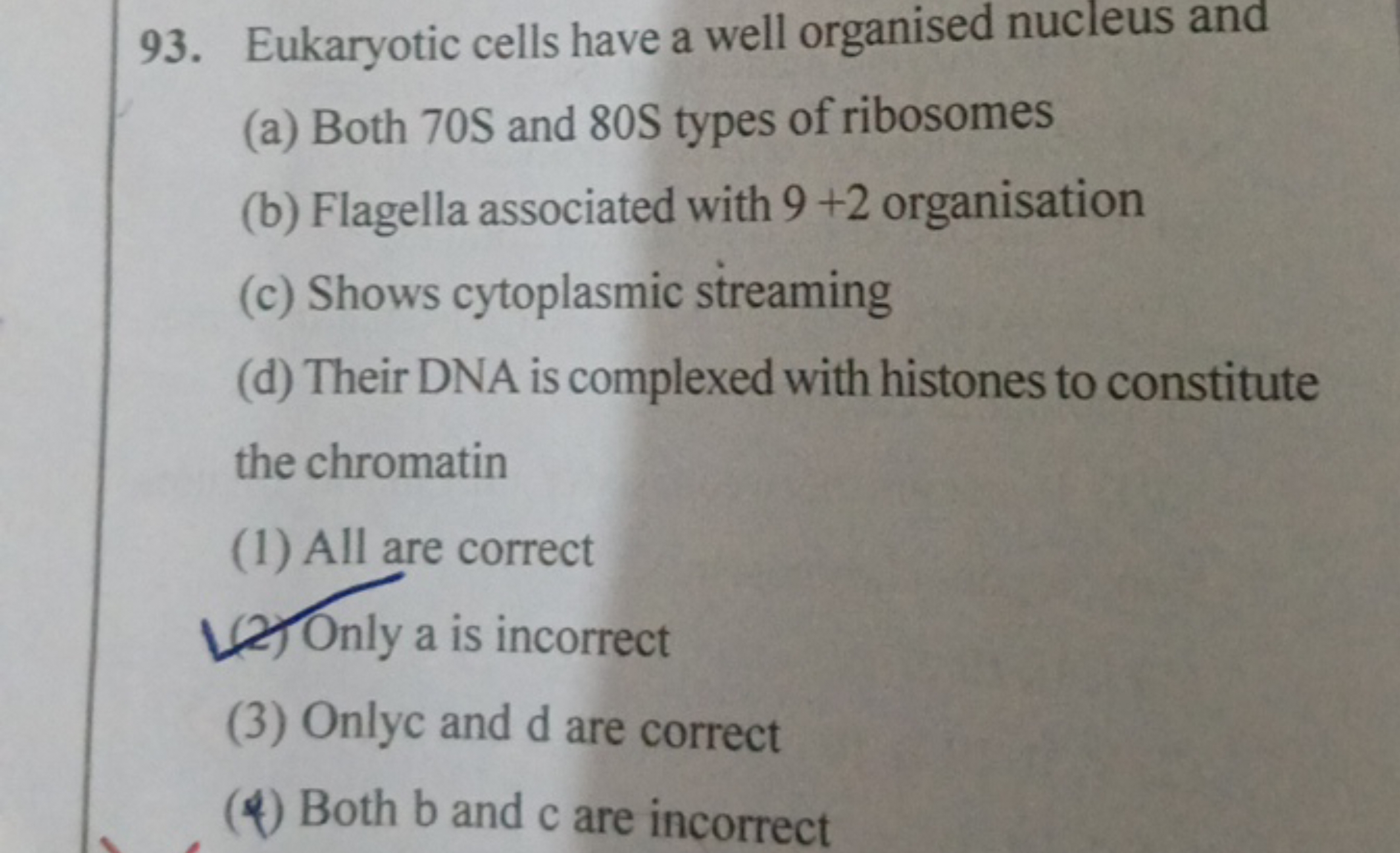 93. Eukaryotic cells have a well organised nucleus and
(a) Both 70S an