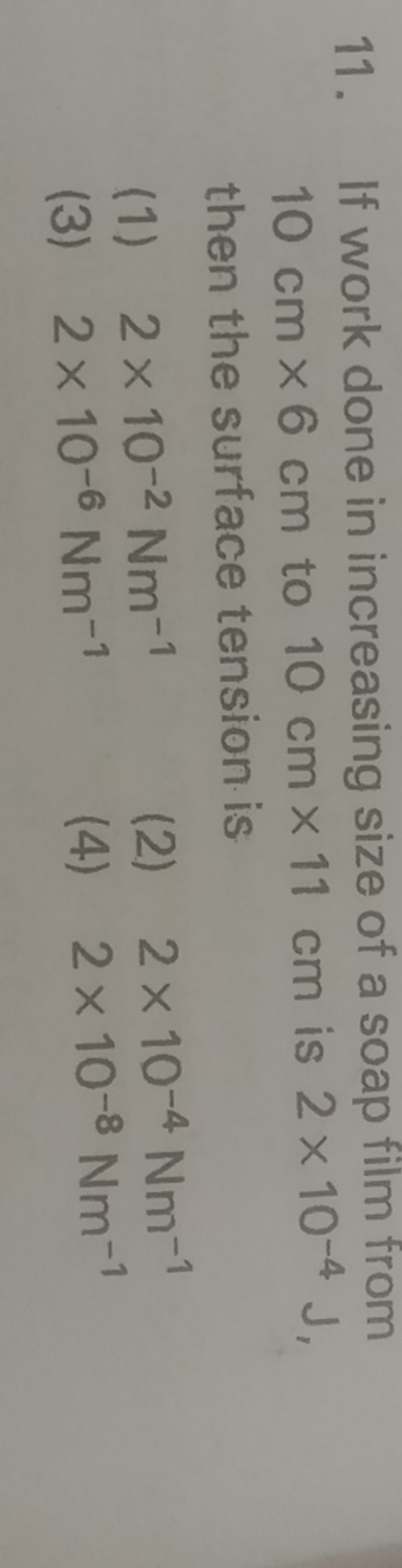 11. If work done in increasing size of a soap film from 10 cm×6 cm to 