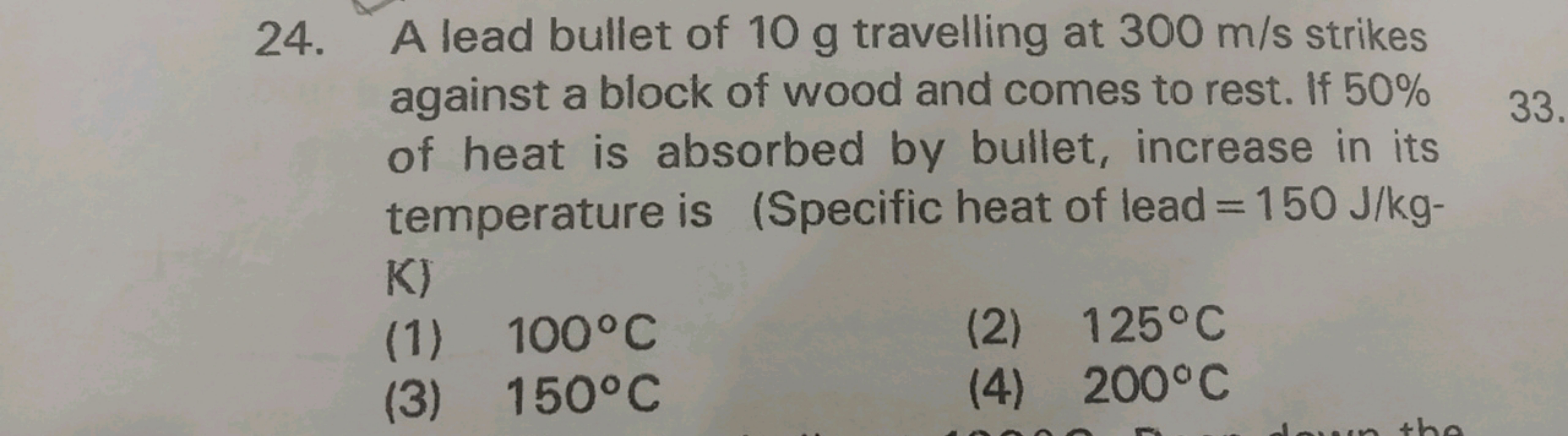 24. A lead bullet of 10 g travelling at 300 m/s strikes against a bloc