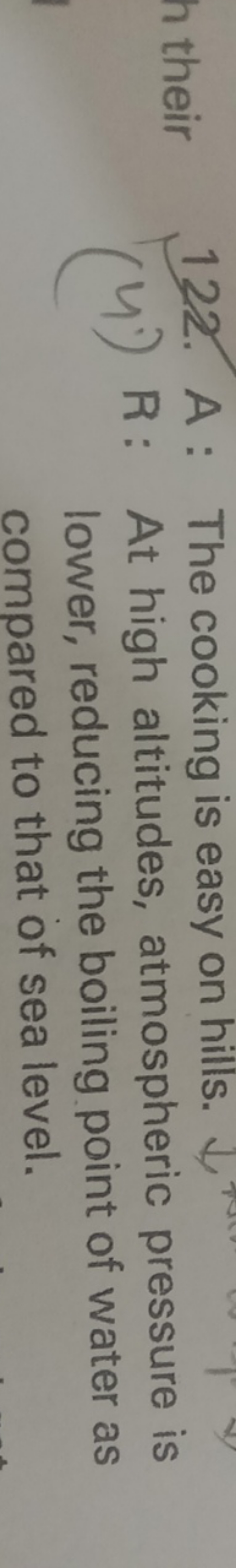 122. A : The cooking is easy on hills.
(4) R: At high altitudes, atmos