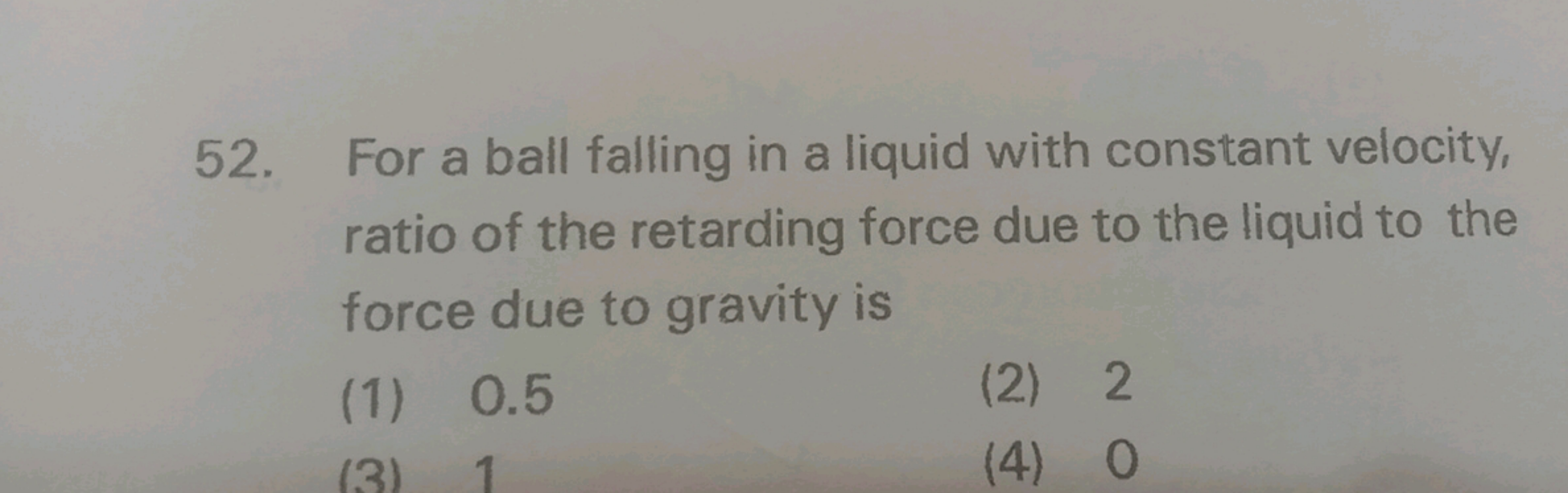 52. For a ball falling in a liquid with constant velocity, ratio of th