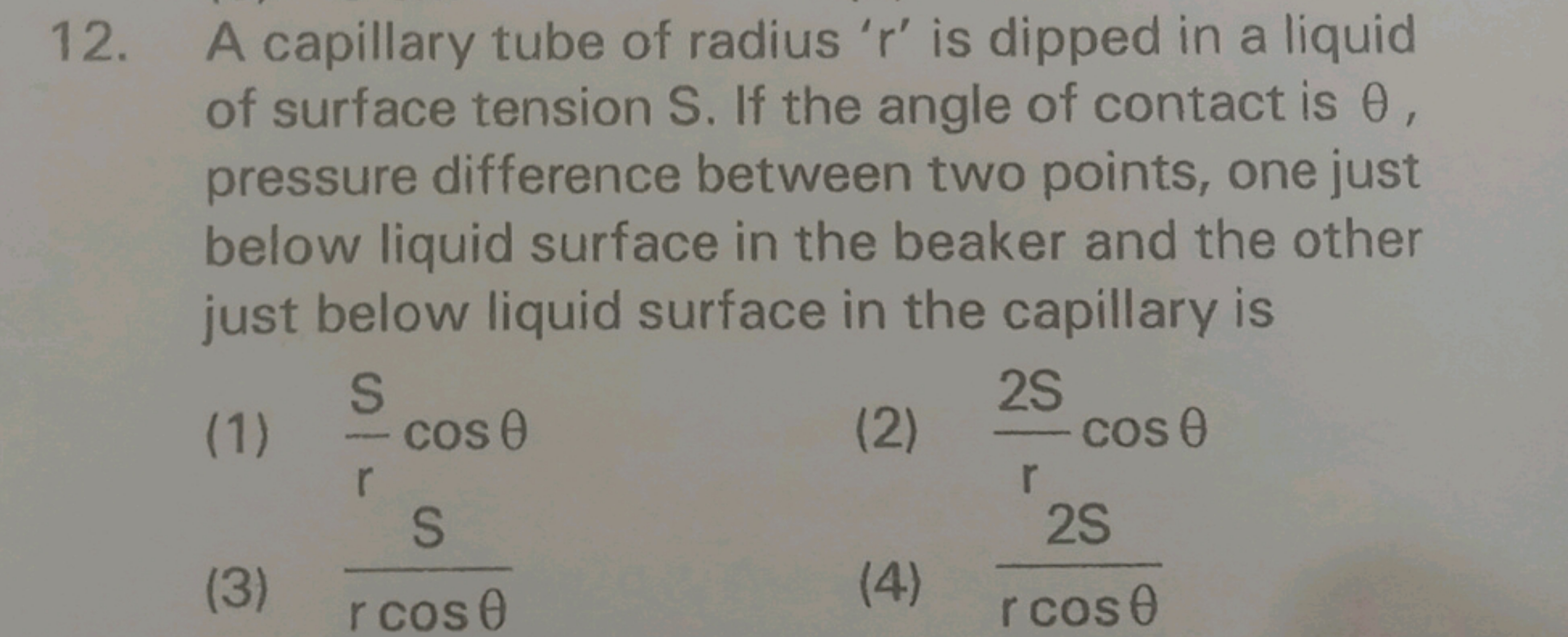 12. A capillary tube of radius 'r' is dipped in a liquid
of surface te