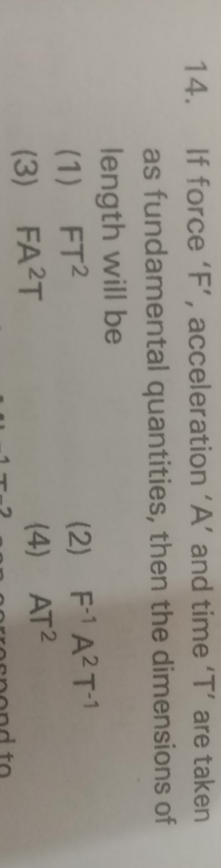 14. If force ' F ', acceleration ' A ' and time ' T ' are taken as fun