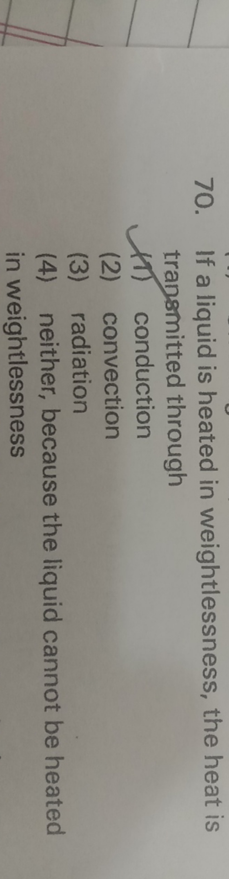 70. If a liquid is heated in weightlessness, the heat is transmitted t