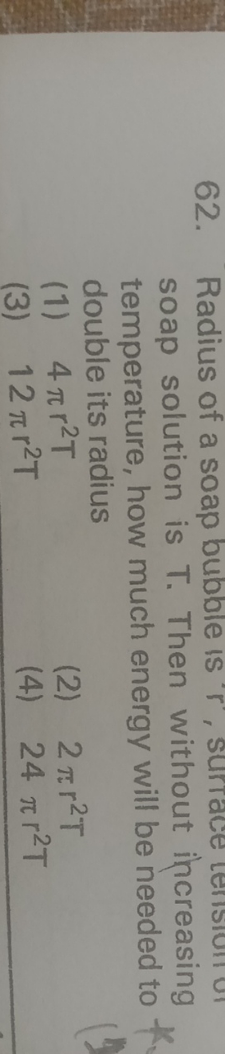 62. Radius of a soap bubble is r ', surtace teris soap solution is T. 