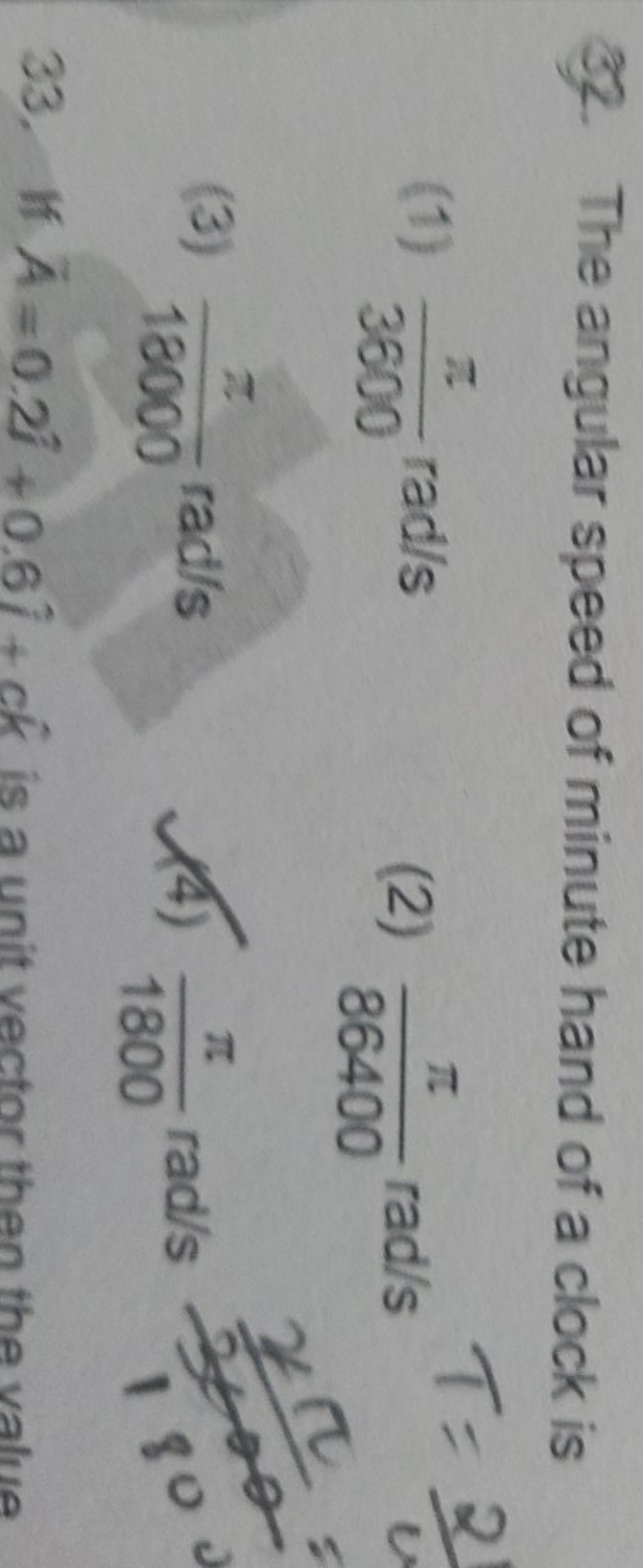 32. The angular speed of minute hand of a clock is
(1) 3600π​rad/s
(2)