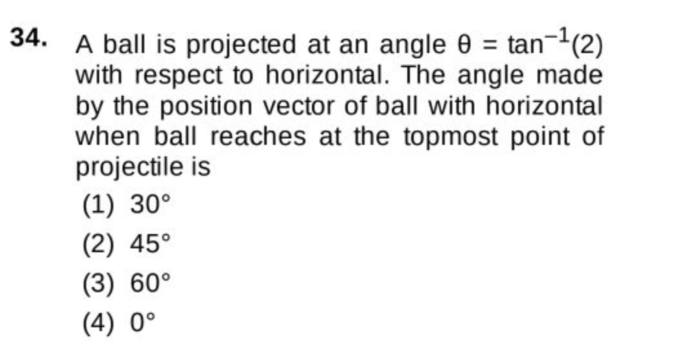 34. A ball is projected at an angle θ=tan−1(2) with respect to horizon