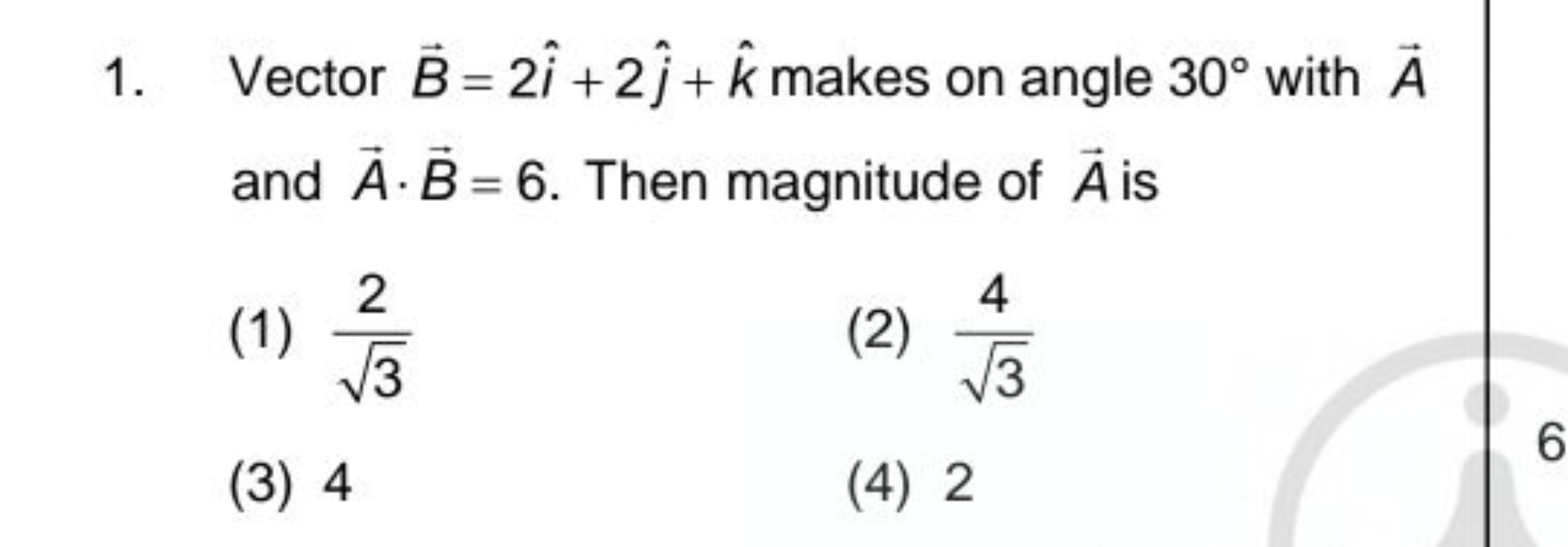 1. Vector B=2i^+2j^​+k^ makes on angle 30∘ with A and A⋅B=6. Then magn