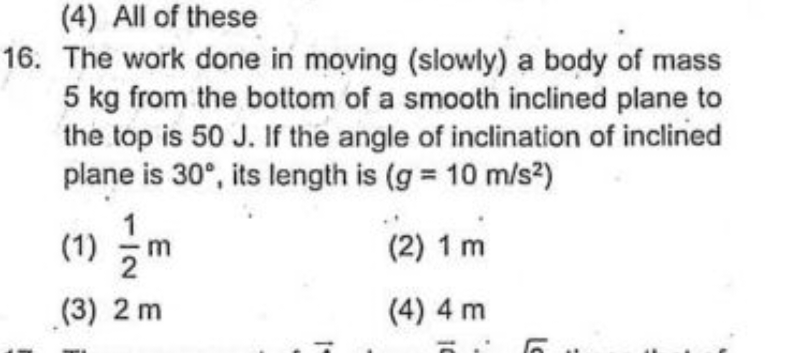 (4) All of these
16. The work done in moving (slowly) a body of mass 5