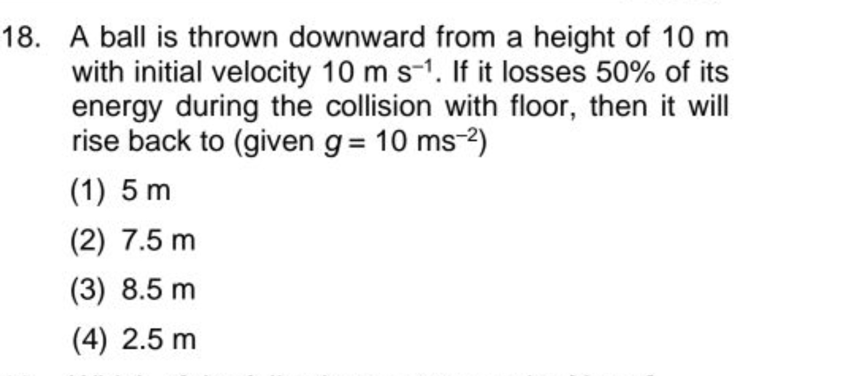 18. A ball is thrown downward from a height of 10 m with initial veloc