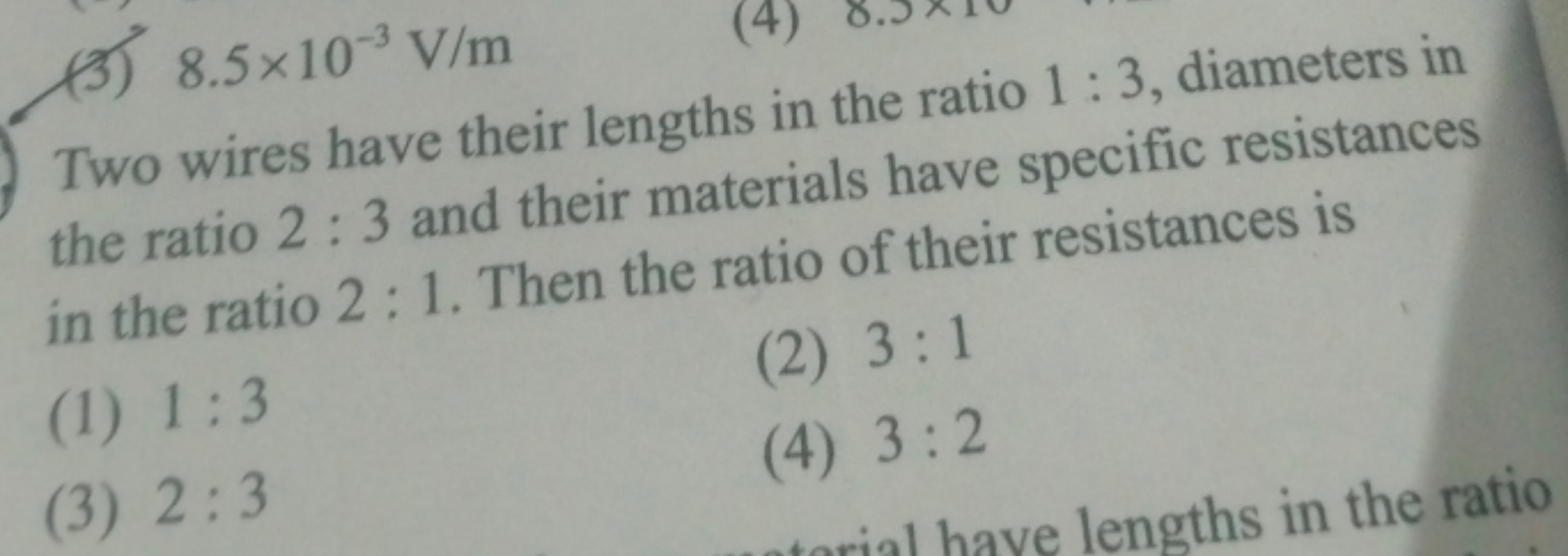 (3) 8.5×10−3 V/m

Two wires have their lengths in the ratio 1:3, diame