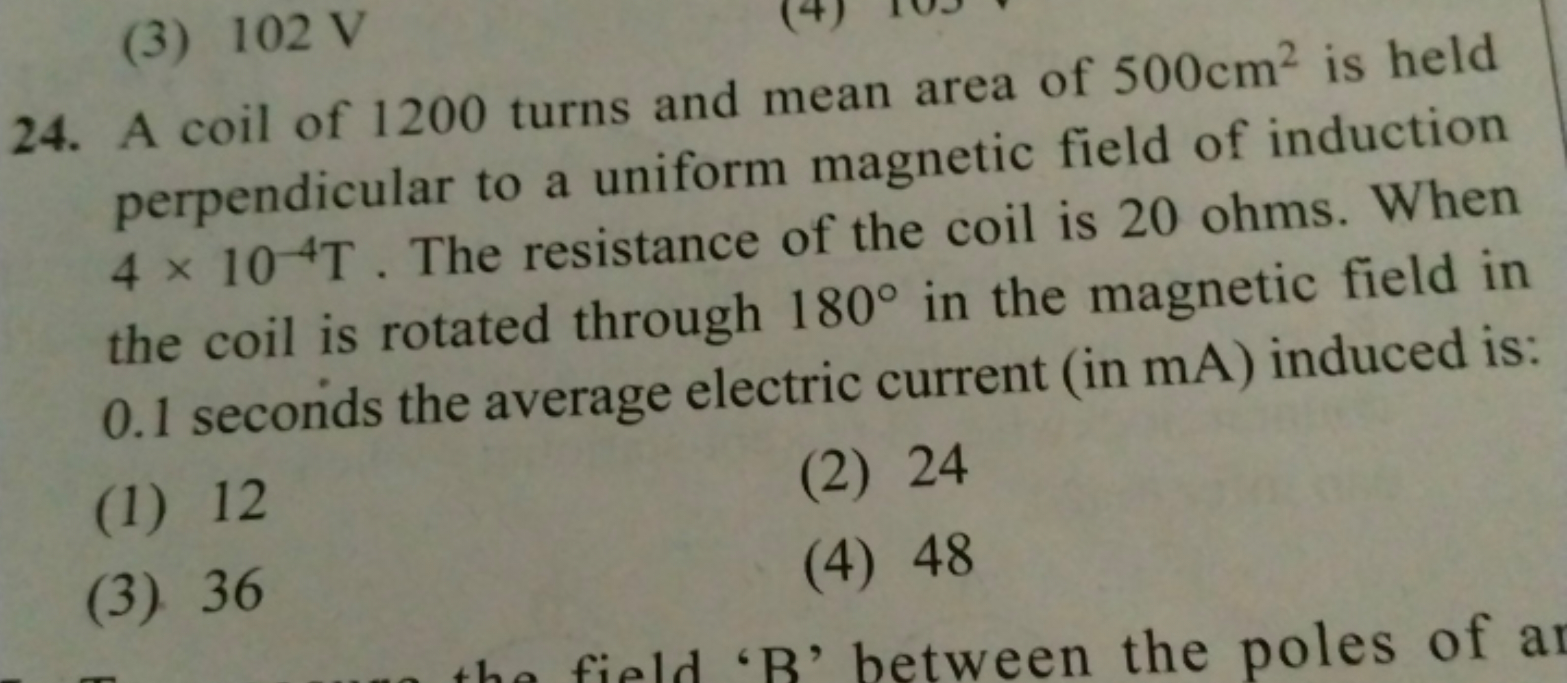 24. A coil of 1200 turns and mean area of 500 cm2 is held perpendicula