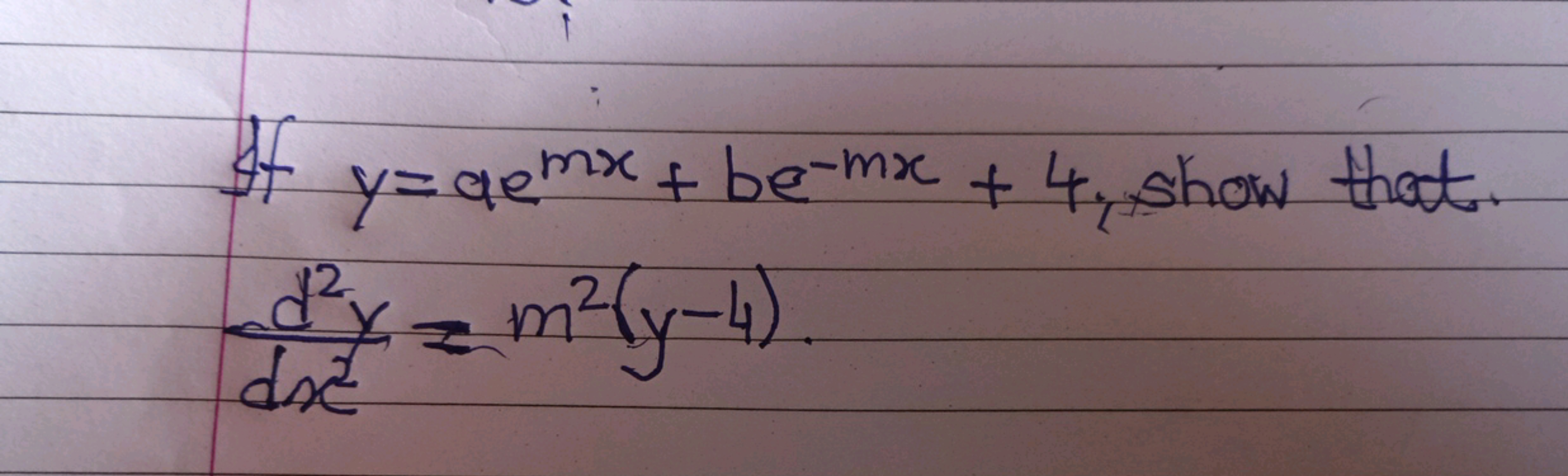 If y=aemx+be−mx+4, show that.
dx2d2y​=m2(y−4). 